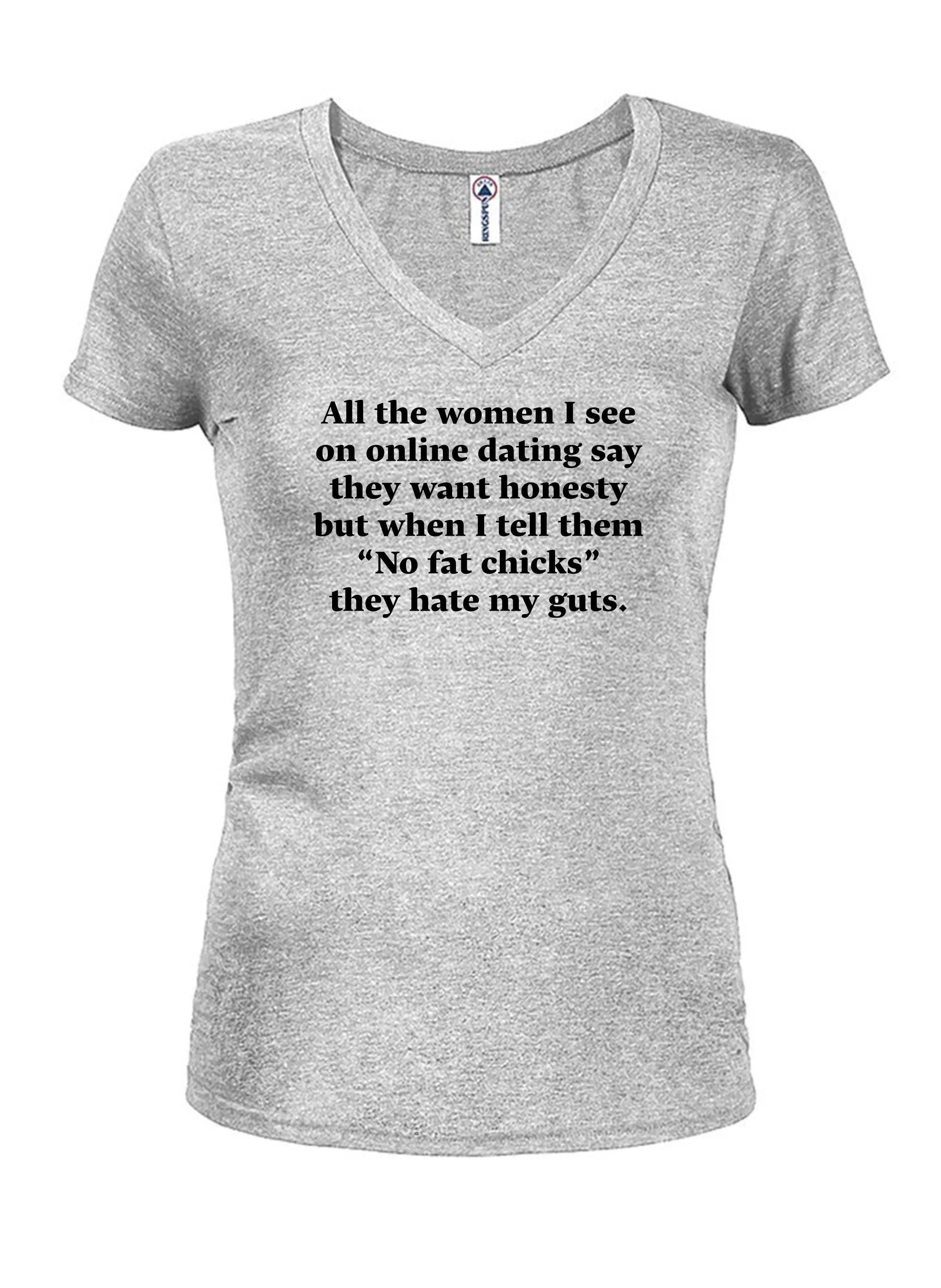 All the women I see on online dating Juniors V Neck T-Shirt