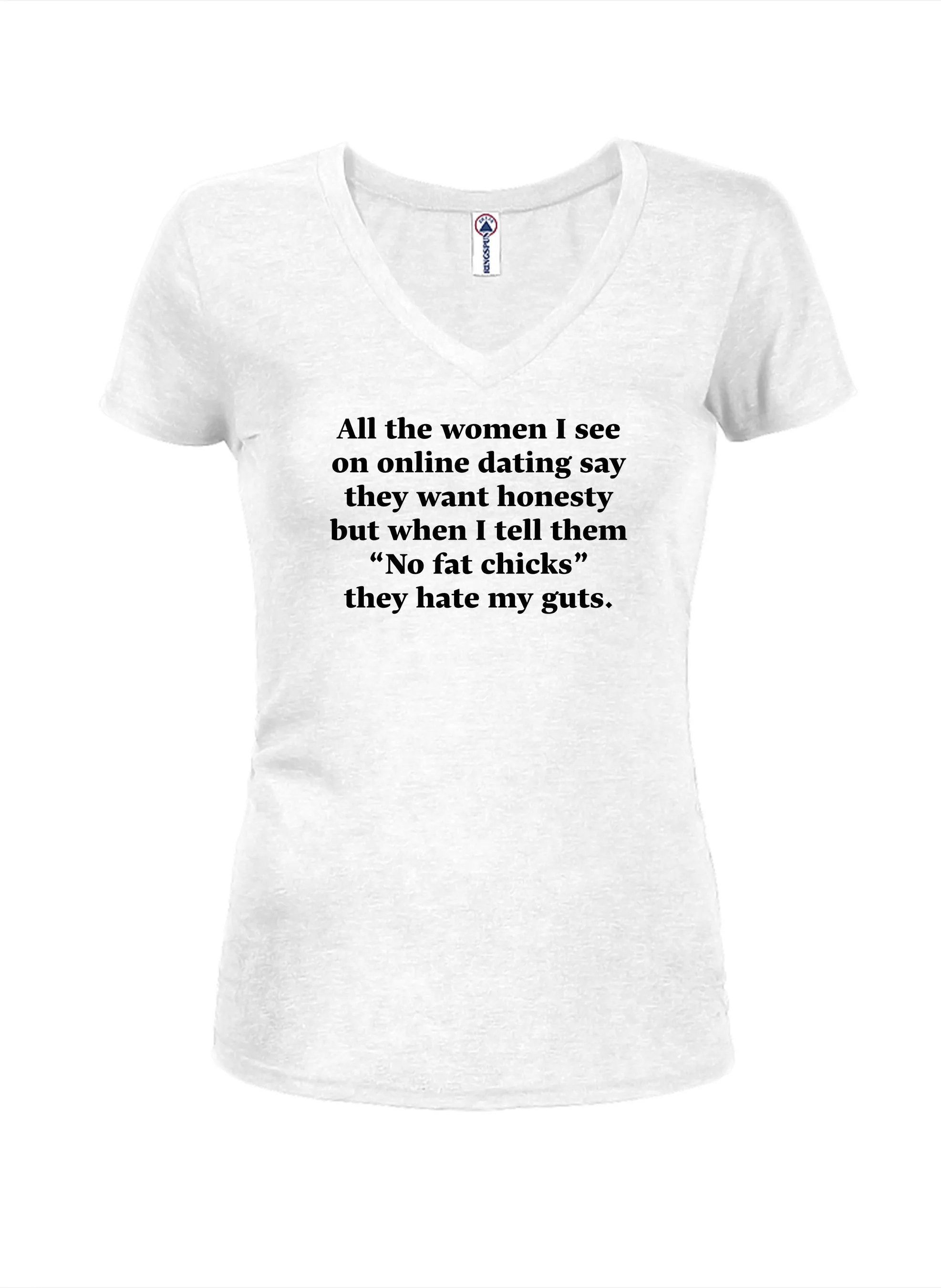 All the women I see on online dating Juniors V Neck T-Shirt