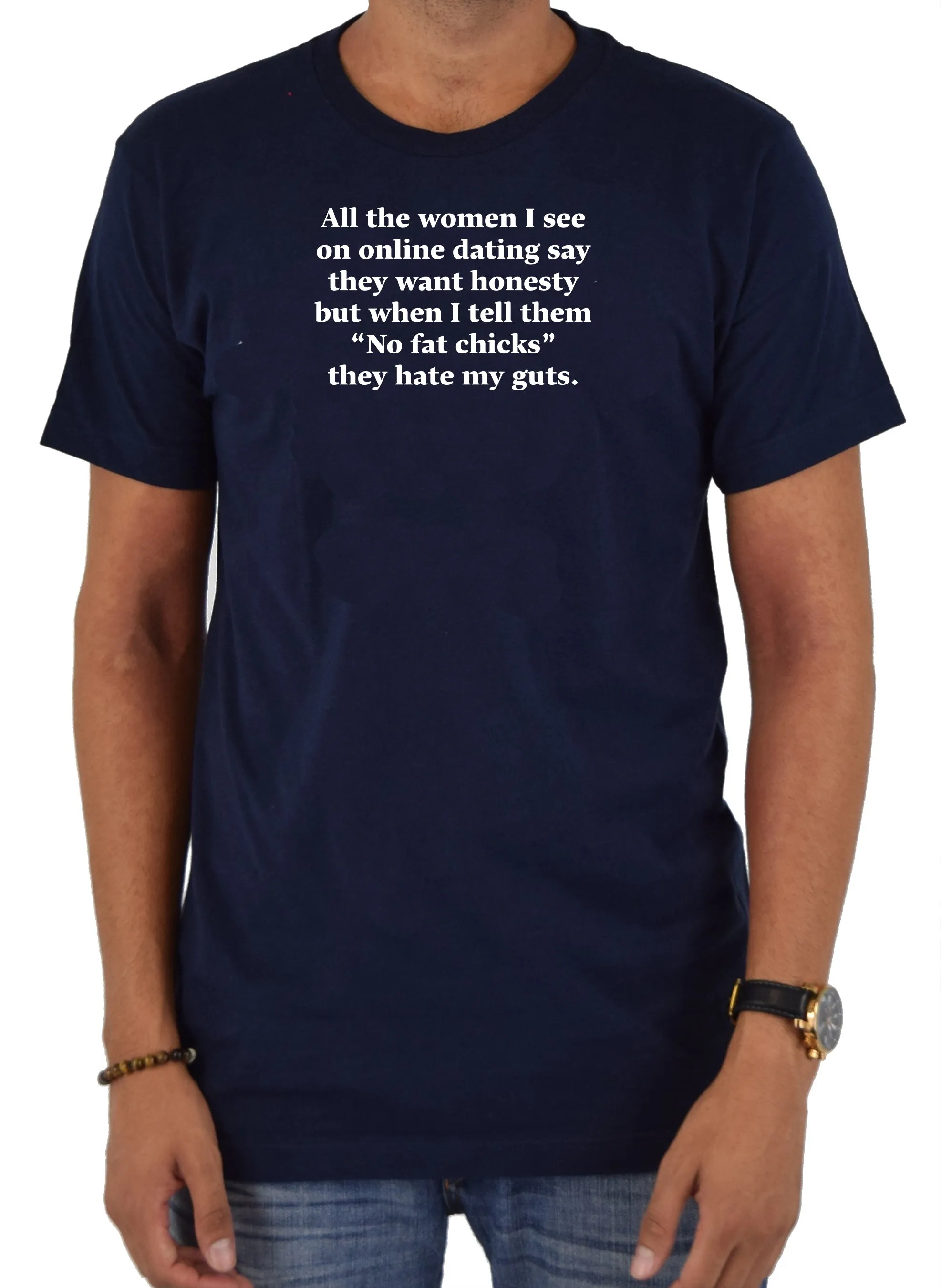 All the women I see on online dating T-Shirt