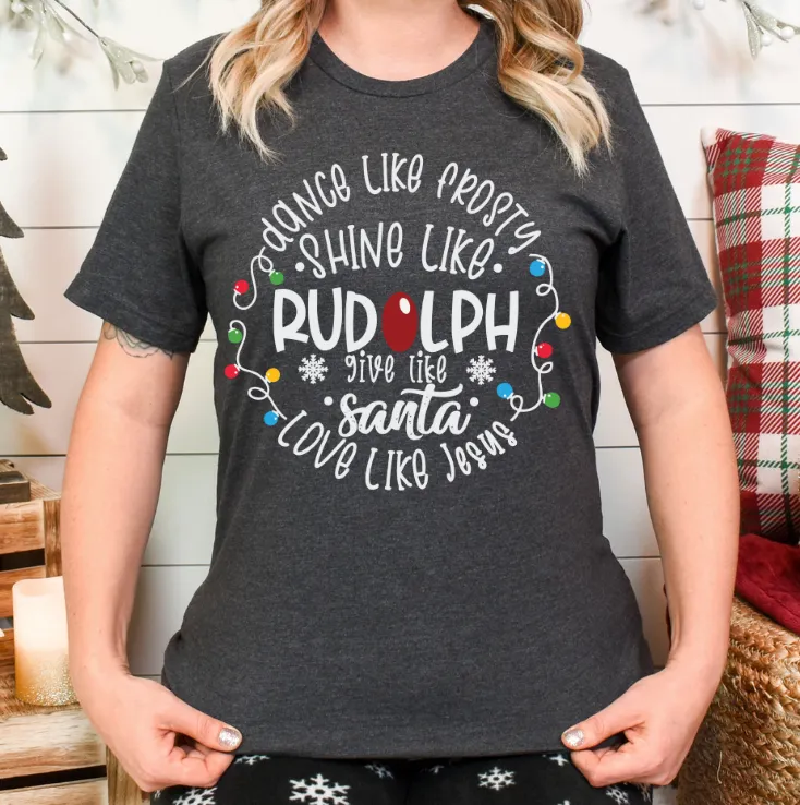 Dance Like Frosty, Shine Like Rudolph, Give like Santa, and Love like Jesus-Christmas Shirt