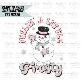 Feelin A Little Frosty Ready To Press Sublimation Transfer Design