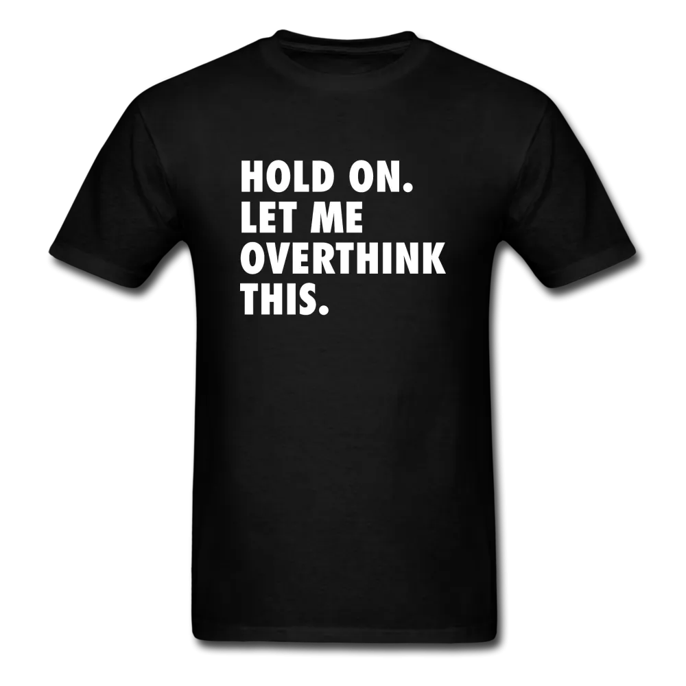 Hold On Let Me Overthink This Men's Funny T-Shirt