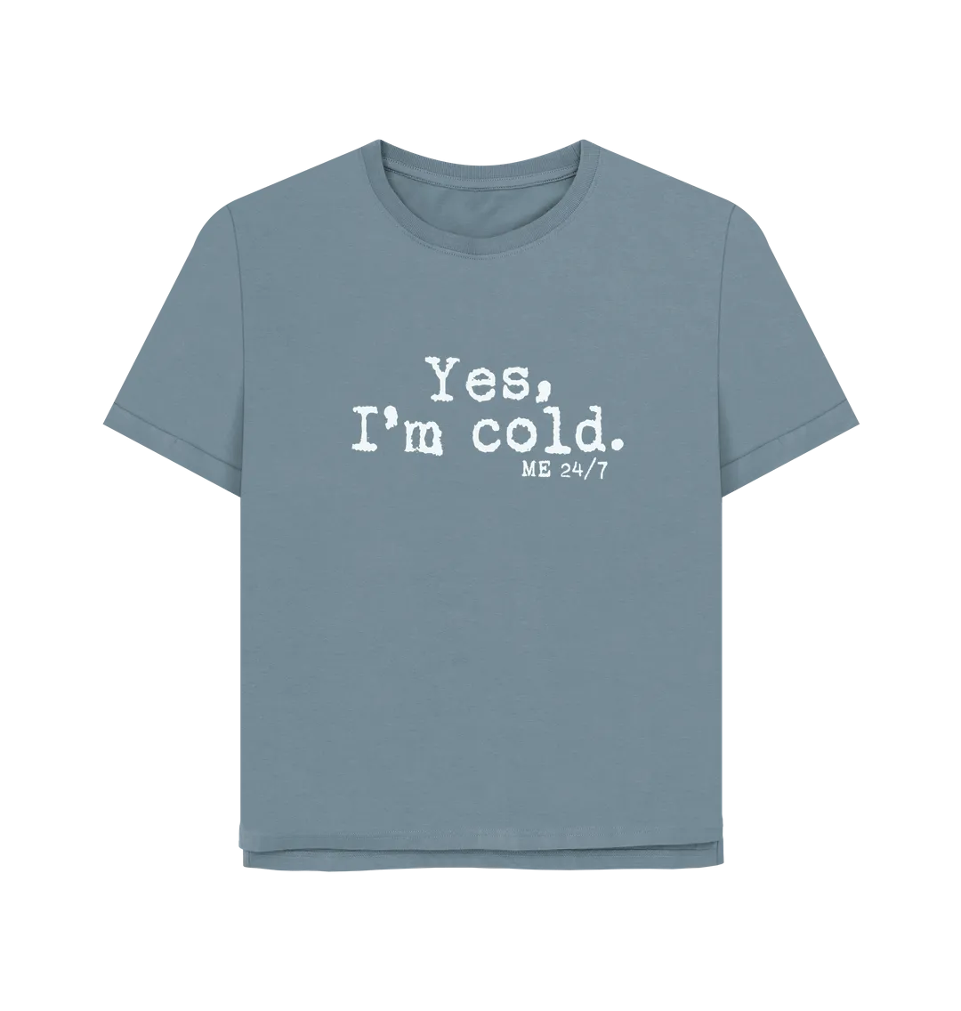 I'm Cold Women's Relaxed Fit T-shirt