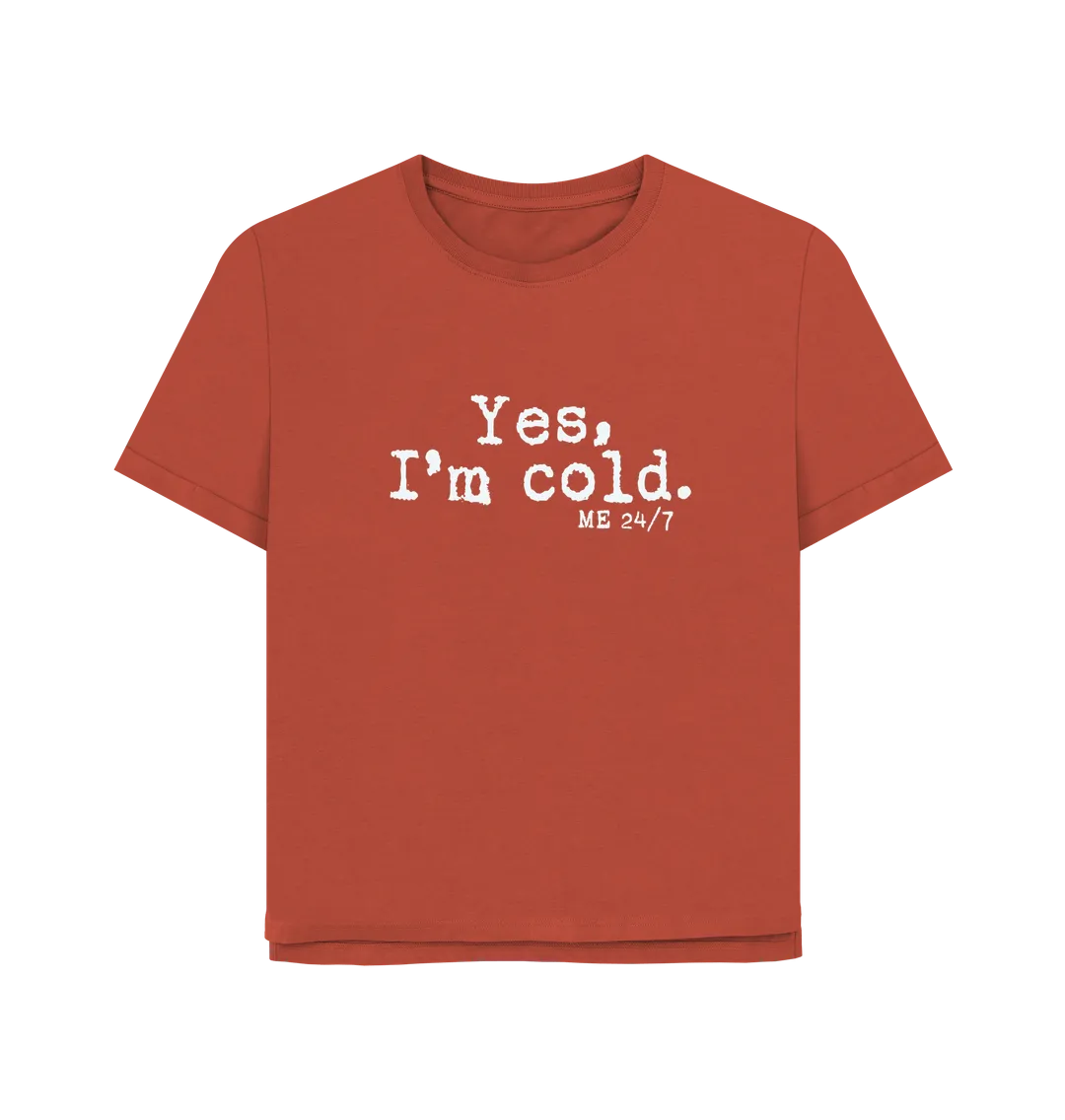 I'm Cold Women's Relaxed Fit T-shirt