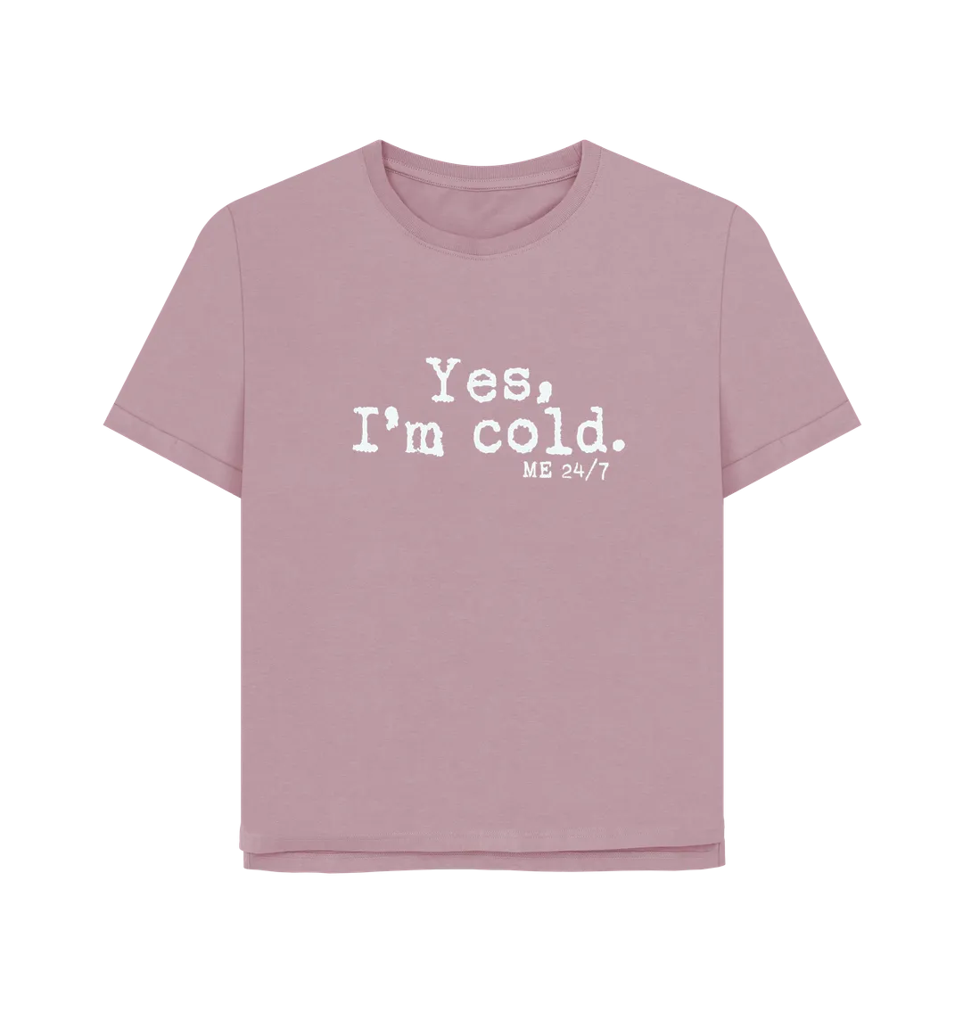 I'm Cold Women's Relaxed Fit T-shirt