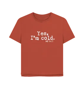 I'm Cold Women's Relaxed Fit T-shirt