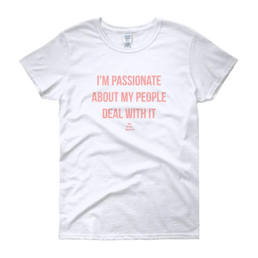 I'm Passionate About My People Deal With It - Women's short sleeve t-shirt