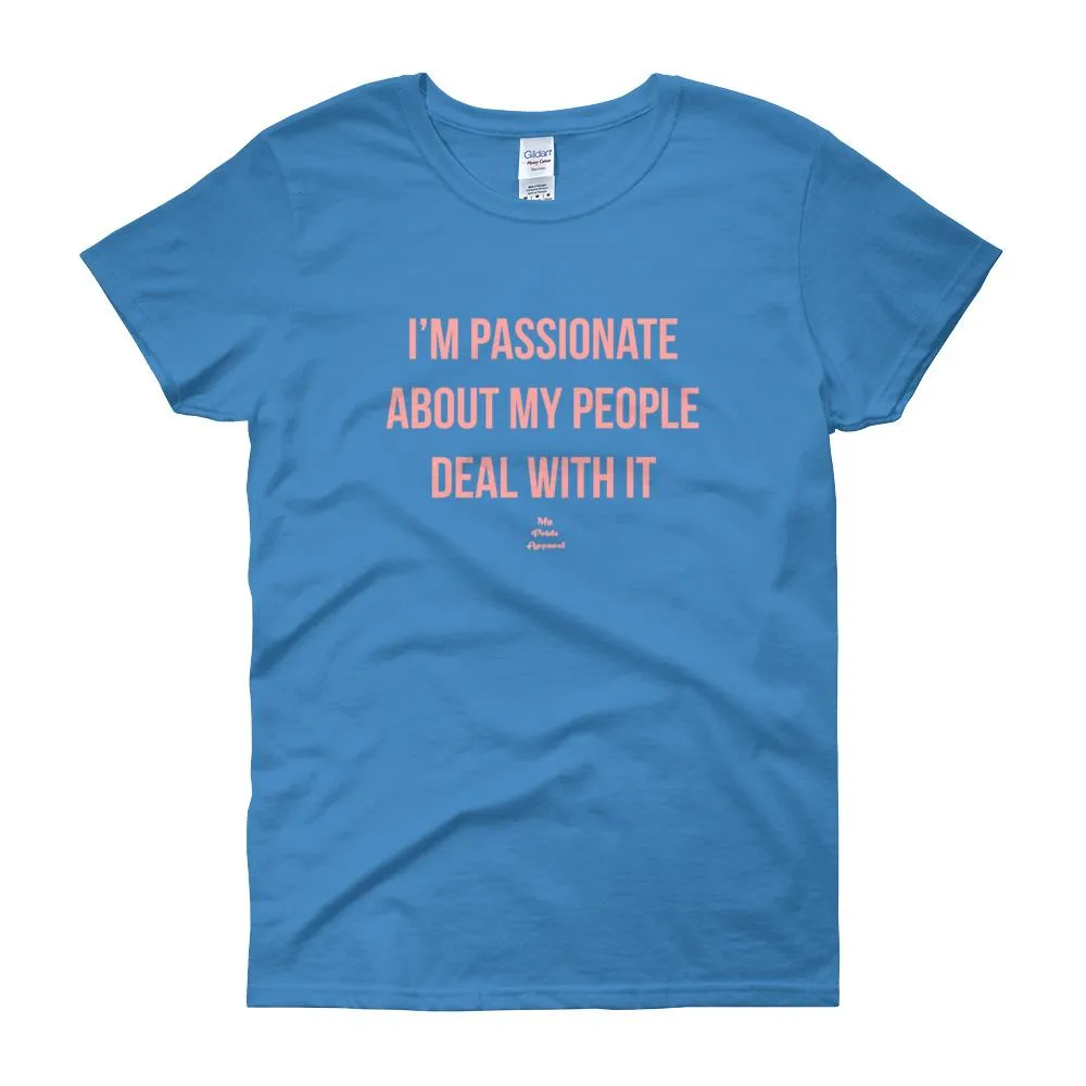 I'm Passionate About My People Deal With It - Women's short sleeve t-shirt