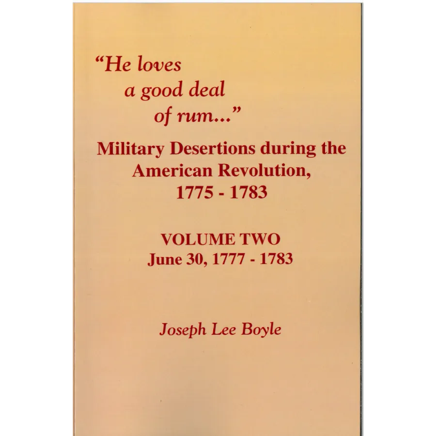 "He Loves a Good Deal of Rum": Military Desertions During the American Revolution, 1775-1783, Volume 2: June 30, 1777-1783